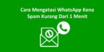 Cara Mengatasi Whatsapp Kena Spam Kurang Dari 1 Menit