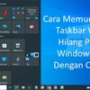 Cara Memunculkan Taskbar Yang Hilang Pada Windows 10 Dengan Cepat