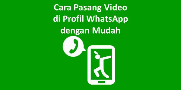 Cara Pasang Video Di Profil Whatsapp Dengan Mudah