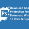 Download Adobe Photoshop Free Download Windows 10 Versi Terupdate
